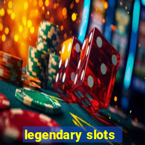 legendary slots - casino games